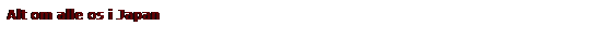 Text Box: Alt om alle os i Japan
